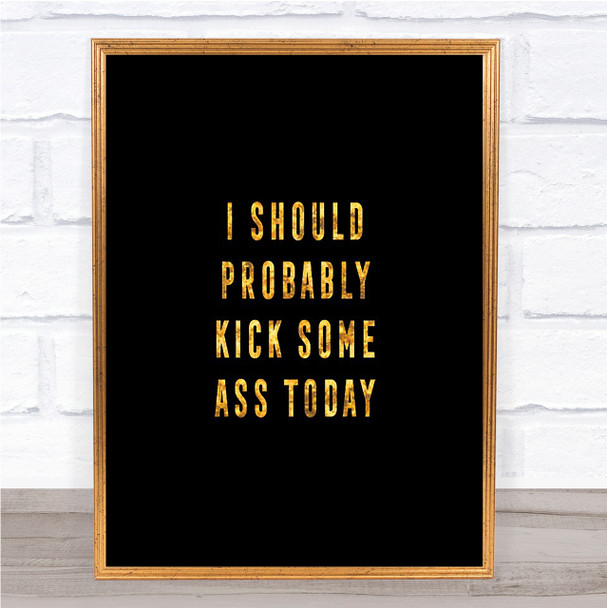 Kick Some Ass Quote Print Black & Gold Wall Art Picture