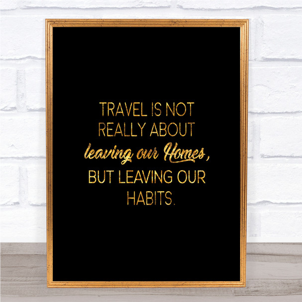Leaving Our Homes Quote Print Black & Gold Wall Art Picture