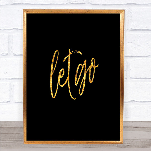 Let Go Quote Print Black & Gold Wall Art Picture