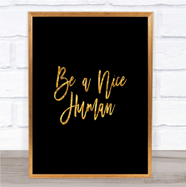 Be A Nice Human Quote Print Black & Gold Wall Art Picture
