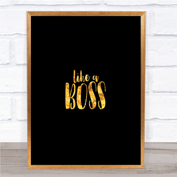 Like A Boss Quote Print Black & Gold Wall Art Picture