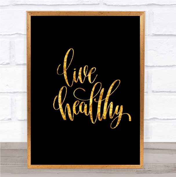 Live Healthily Quote Print Black & Gold Wall Art Picture