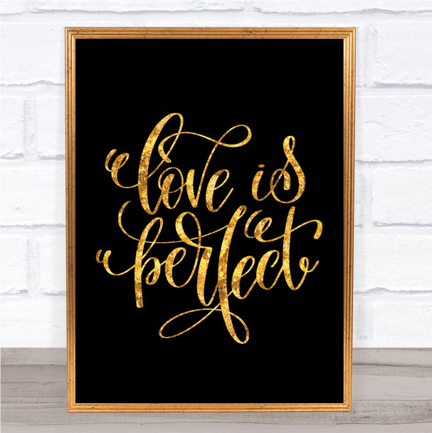 Love Is Perfect Quote Print Black & Gold Wall Art Picture
