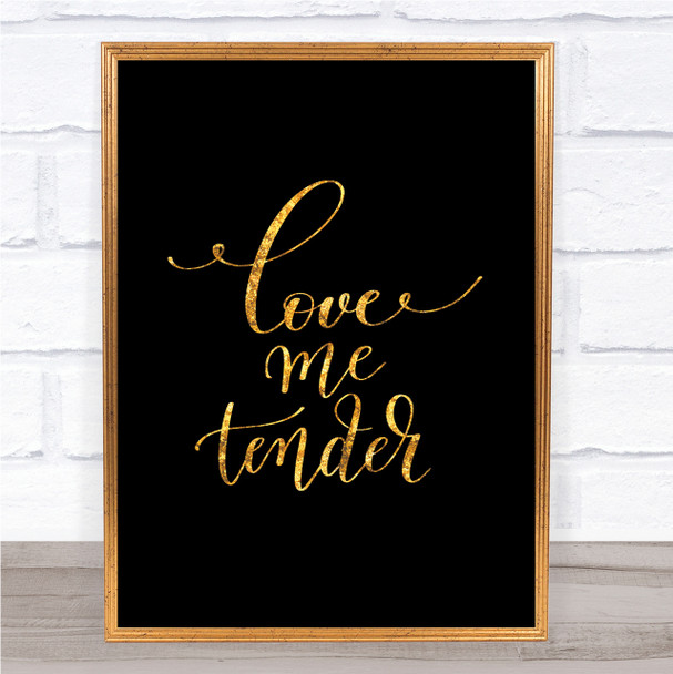 Love Me Tender Quote Print Black & Gold Wall Art Picture