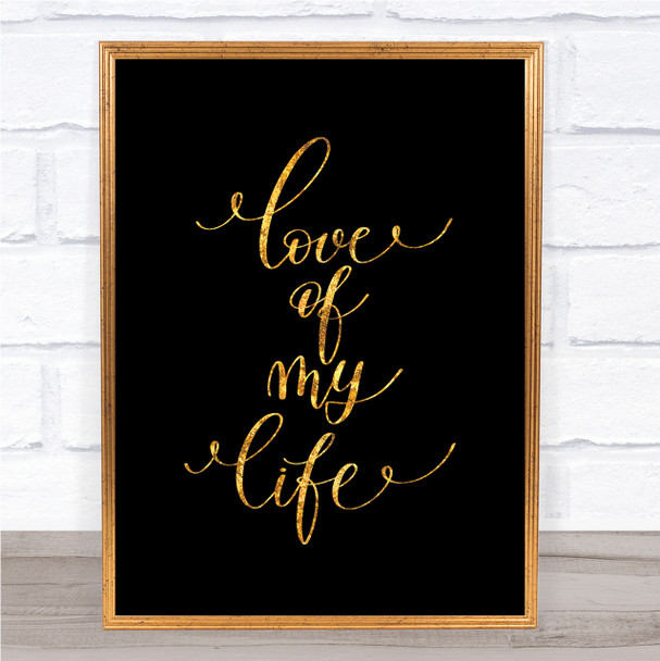 Love Of My Life Quote Print Black & Gold Wall Art Picture