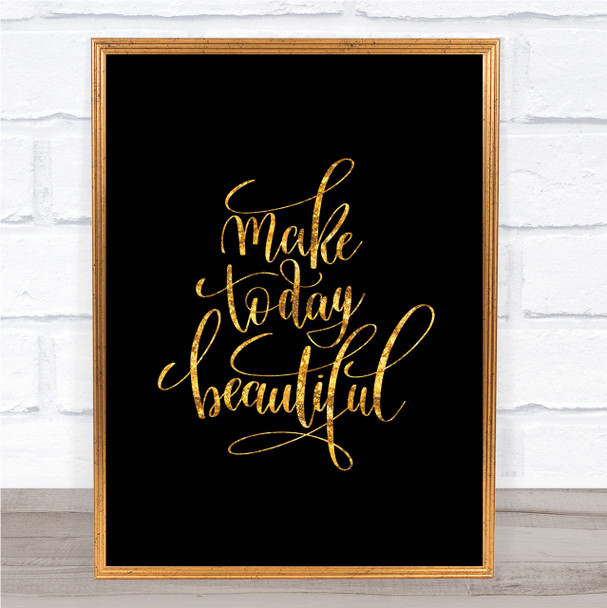 Make Today Beautiful Quote Print Black & Gold Wall Art Picture