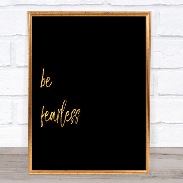 Be Fearless Quote Print Black & Gold Wall Art Picture