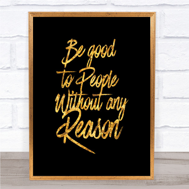 Be Good To People Quote Print Black & Gold Wall Art Picture