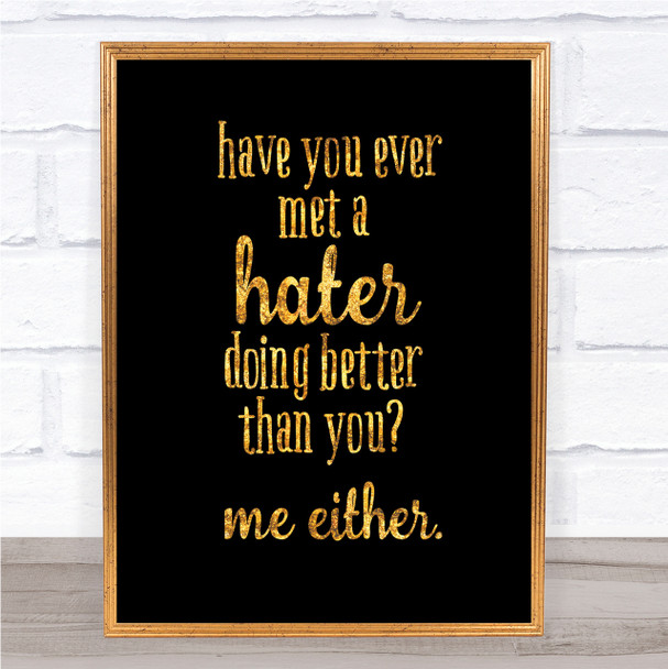 Met A Hater Quote Print Black & Gold Wall Art Picture