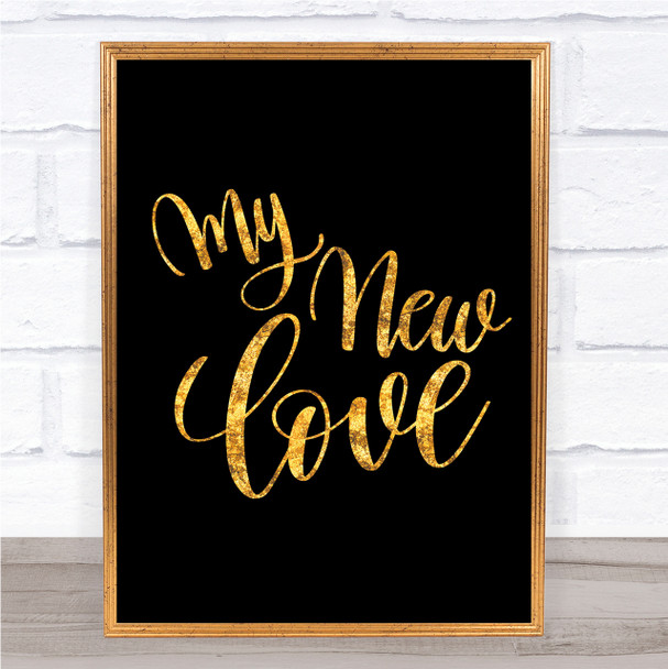 My New Love Quote Print Black & Gold Wall Art Picture