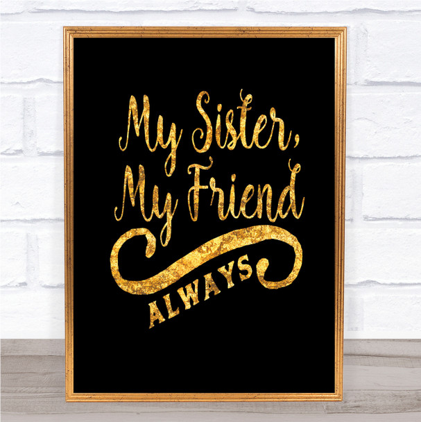 My Sister My Friend Quote Print Black & Gold Wall Art Picture