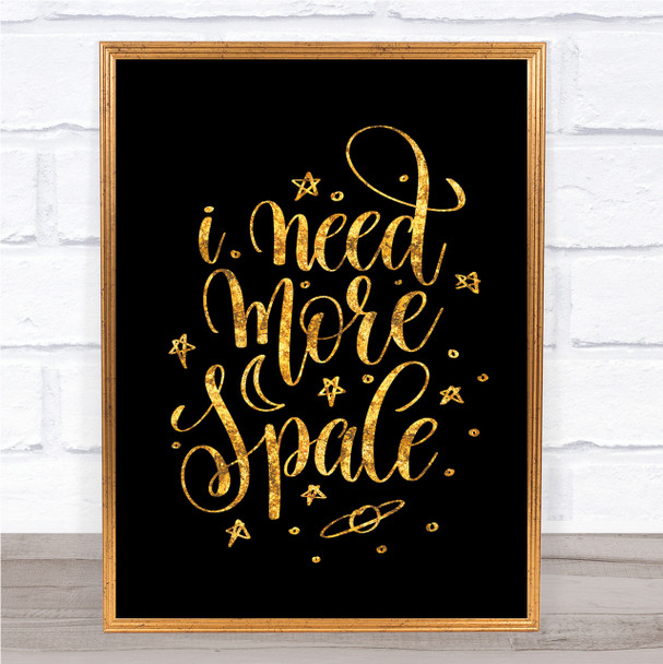 Need More Space Quote Print Black & Gold Wall Art Picture