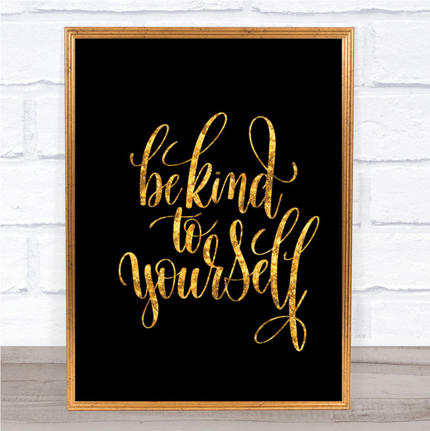 Be Kind To Yourself Quote Print Black & Gold Wall Art Picture