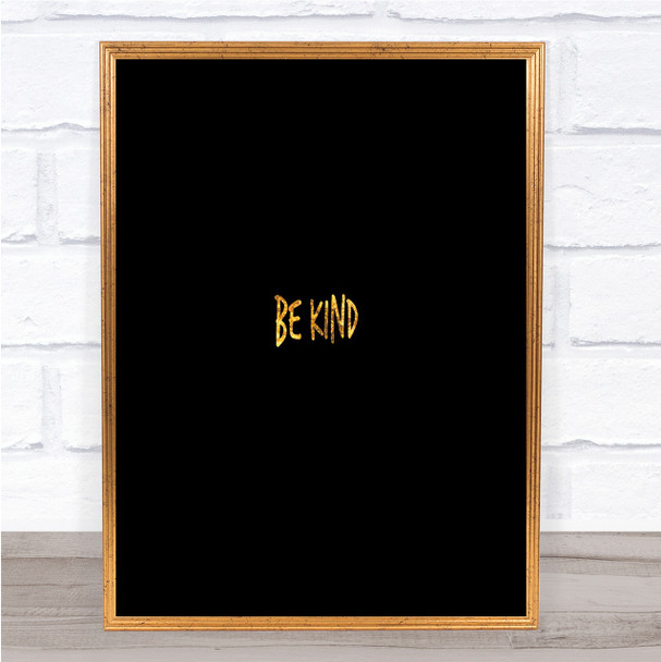 Be Kind Quote Print Black & Gold Wall Art Picture