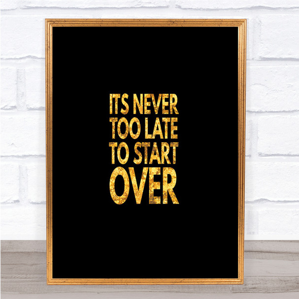 Never Too Late To Start Over Quote Print Black & Gold Wall Art Picture