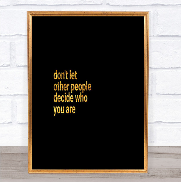 Don't Let Other People Decide Who You Are Quote Print Poster