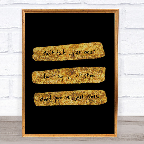 Don't Talk Act Quote Print Black & Gold Wall Art Picture
