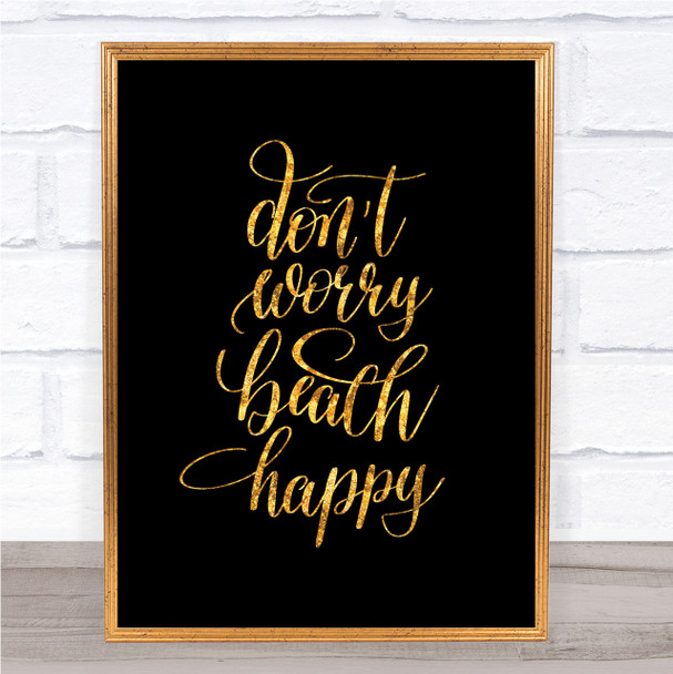 Don't Worry Beach Happy Quote Print Black & Gold Wall Art Picture
