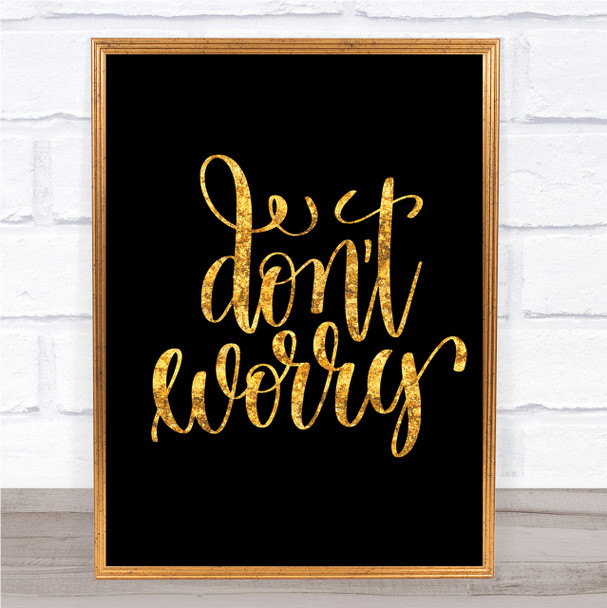 Don't Worry Quote Print Black & Gold Wall Art Picture