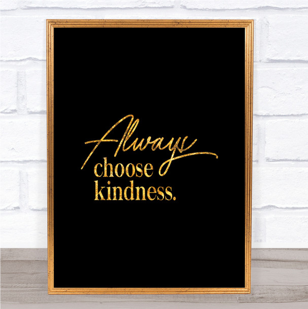 Always Choose Kindness Quote Print Black & Gold Wall Art Picture