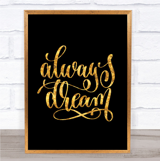 Always Dream Quote Print Black & Gold Wall Art Picture