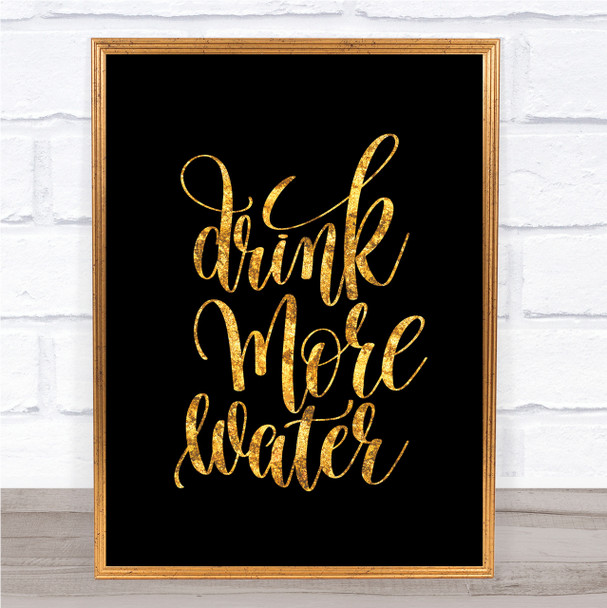 Drink More Water Quote Print Black & Gold Wall Art Picture