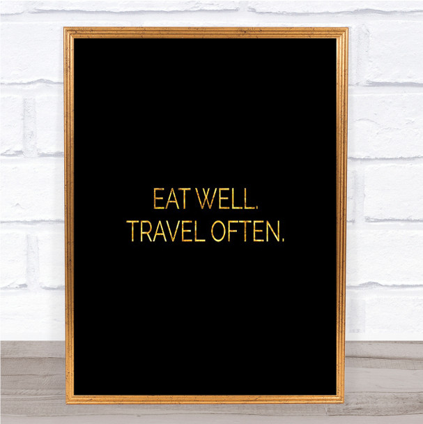 Eat Well Travel Often Quote Print Black & Gold Wall Art Picture