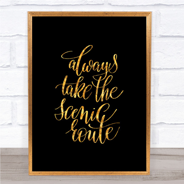 Always Take Scenic Route Quote Print Black & Gold Wall Art Picture