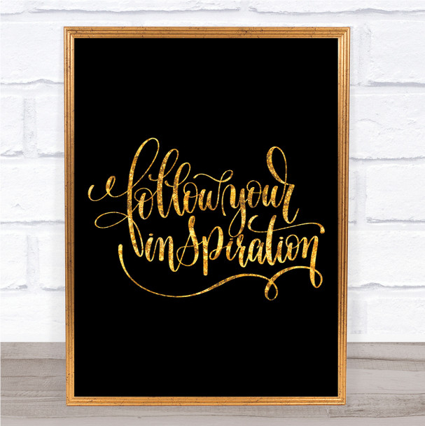 Follow Your Inspiration Quote Print Black & Gold Wall Art Picture