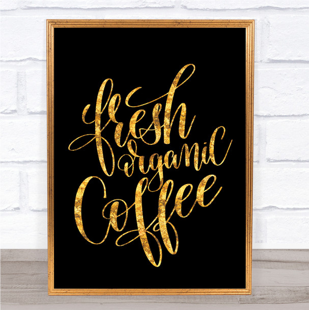 Fresh Organic Coffee Quote Print Black & Gold Wall Art Picture