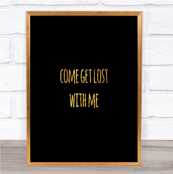 Get Lost Quote Print Black & Gold Wall Art Picture
