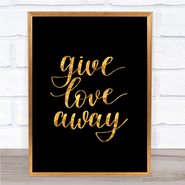 Give Love Away Quote Print Black & Gold Wall Art Picture