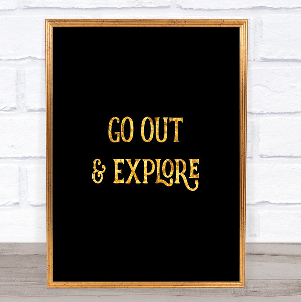 Go Out Explore Quote Print Black & Gold Wall Art Picture