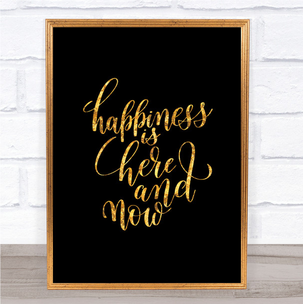 Happiness Is Here And Now Quote Print Black & Gold Wall Art Picture