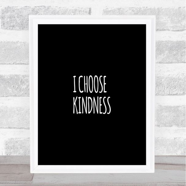 I Choose Kindness Quote Print Black & White