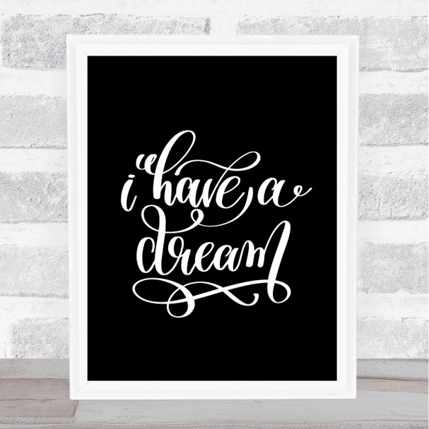 I Have A Dream Quote Print Black & White