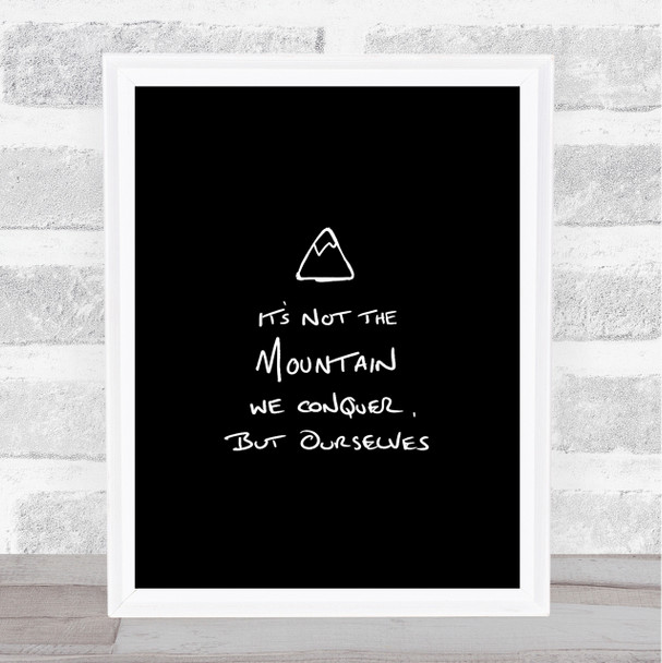 Its Not The Mountain Quote Print Black & White