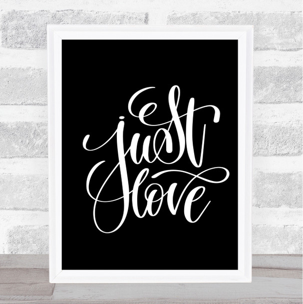 Just Love Quote Print Black & White
