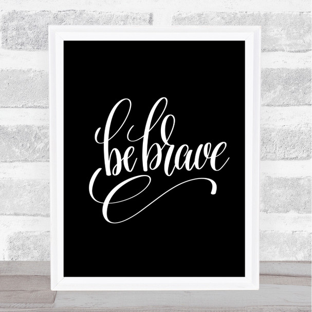 Be Brave Swirl Quote Print Black & White