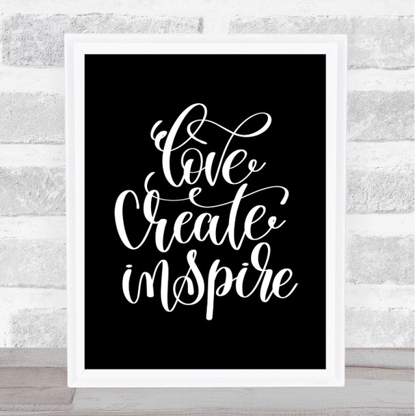 Love Create Inspire Quote Print Black & White