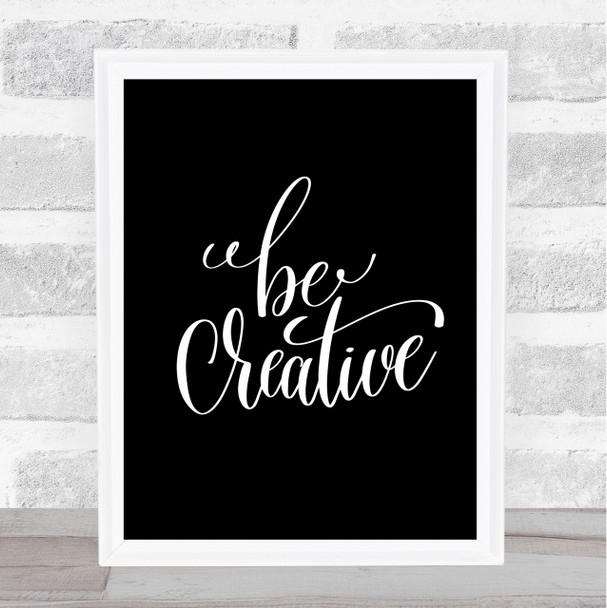 Be Creative Quote Print Black & White