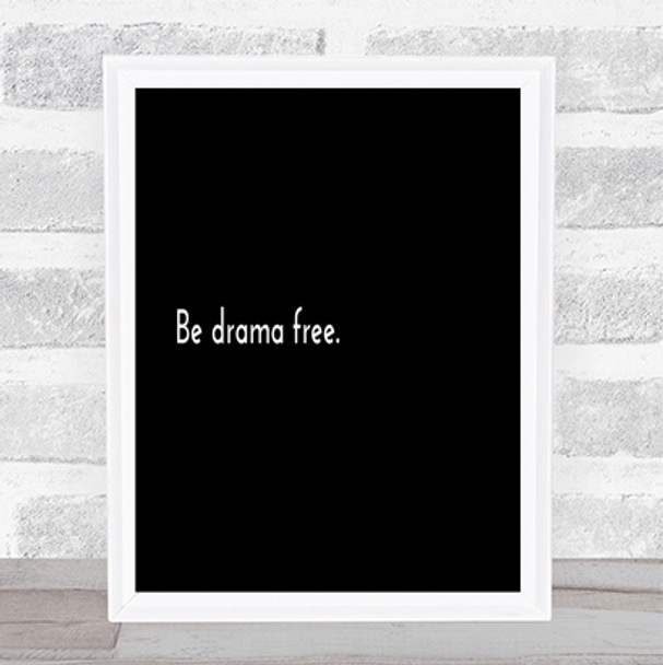 Be Drama Free Quote Print Black & White