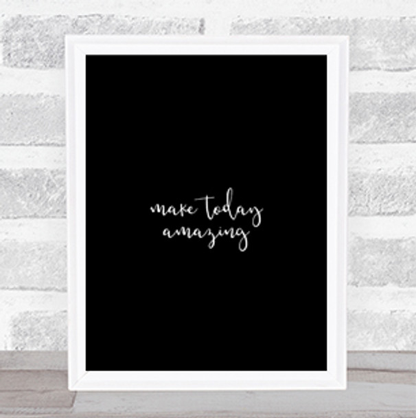 Make Today Amazing Quote Print Black & White