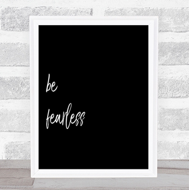 Be Fearless Quote Print Black & White