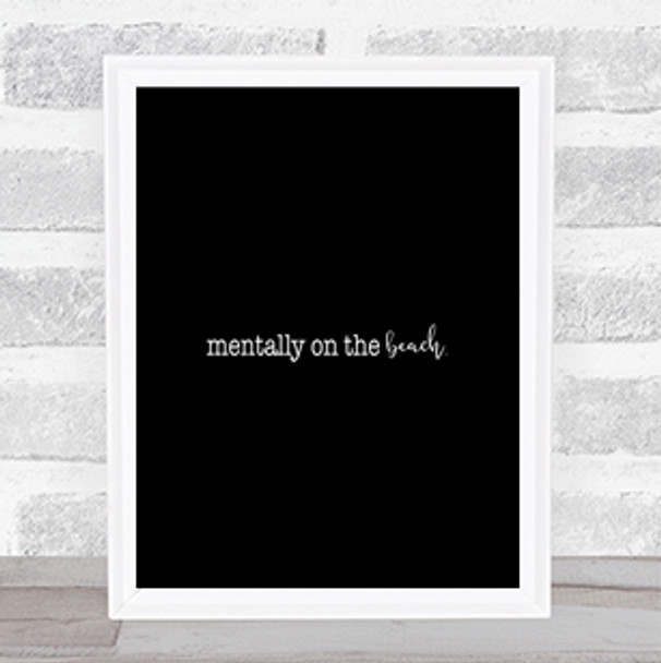 Mentally On The Beach Quote Print Black & White