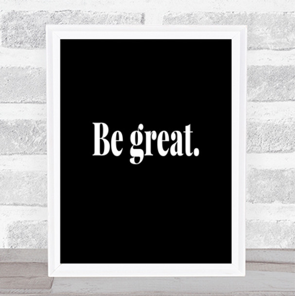 Be Great Quote Print Black & White