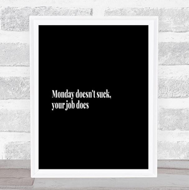 Monday Doesn't Suck Quote Print Black & White
