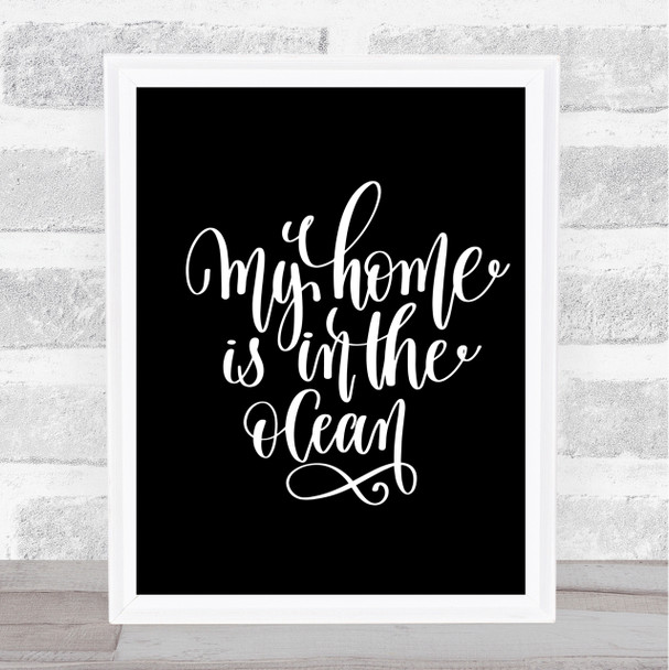 My Home Is Ocean Quote Print Black & White
