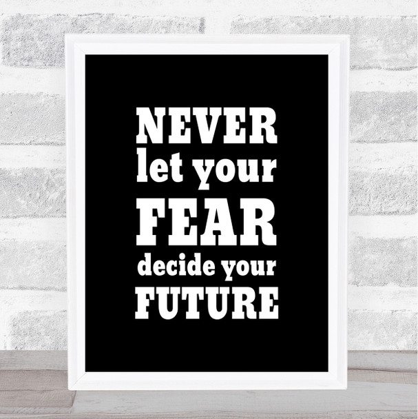 Never Let Your Fear Quote Print Black & White