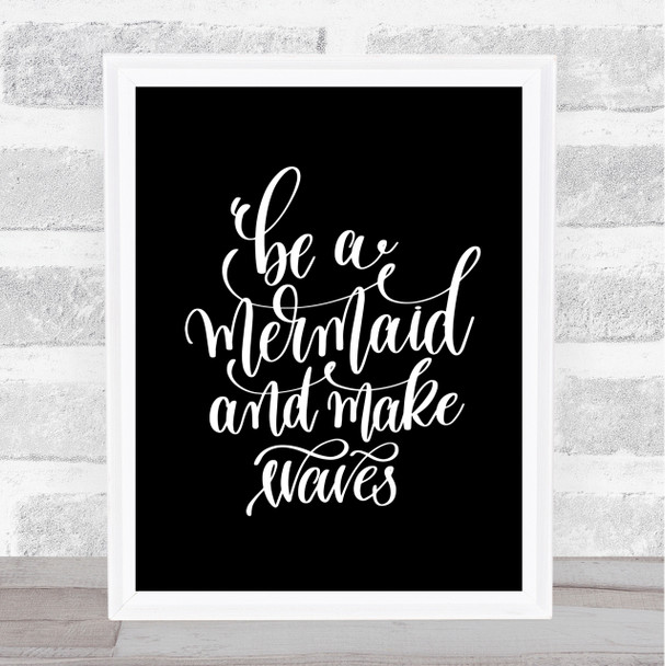 Be Mermaid Make Waves Quote Print Black & White